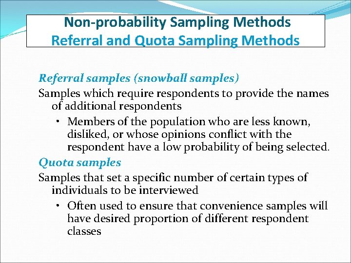 Non-probability Sampling Methods Referral and Quota Sampling Methods Referral samples (snowball samples) Samples which