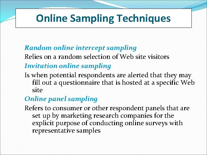 Online Sampling Techniques Random online intercept sampling Relies on a random selection of Web