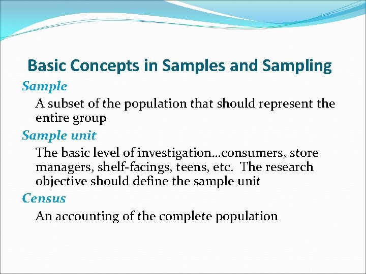 Basic Concepts in Samples and Sampling Sample A subset of the population that should
