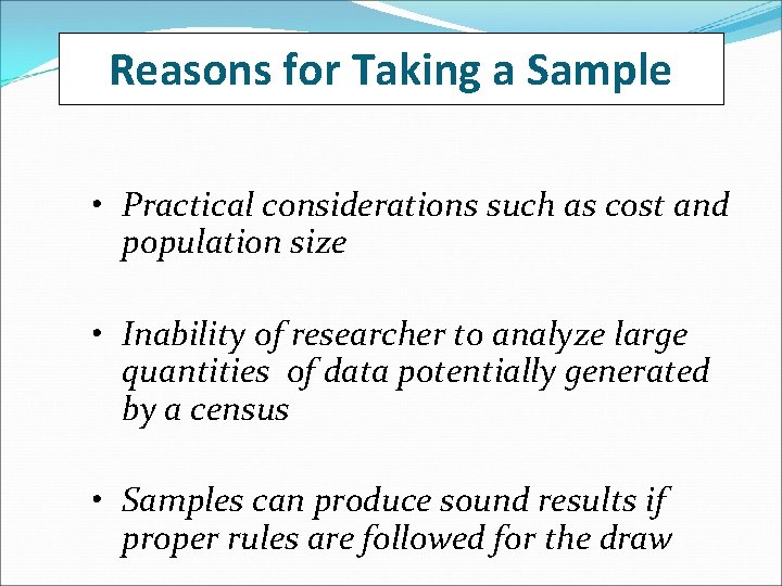 Reasons for Taking a Sample • Practical considerations such as cost and population size