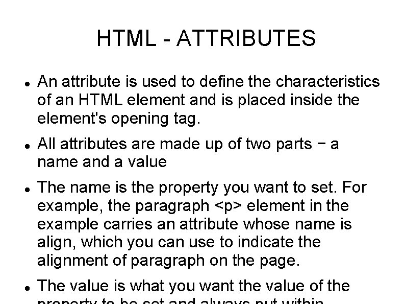 HTML ATTRIBUTES An attribute is used to define the characteristics of an HTML element HTML ATTRIBUTES An attribute is used to define the characteristics of an HTML element