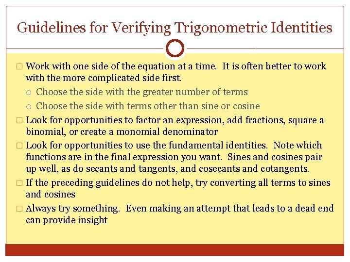 Guidelines for Verifying Trigonometric Identities � Work with one side of the equation at