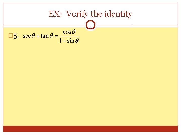 EX: Verify the identity � 5. 