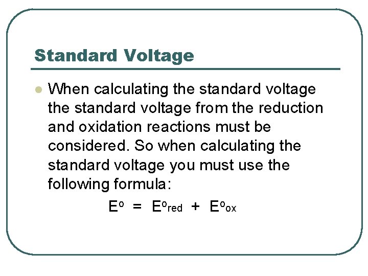 Standard Voltage l When calculating the standard voltage from the reduction and oxidation reactions