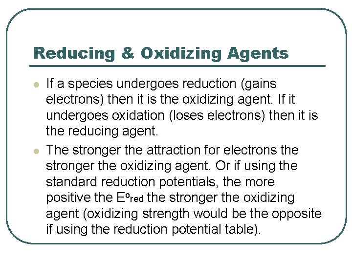 Reducing & Oxidizing Agents l l If a species undergoes reduction (gains electrons) then