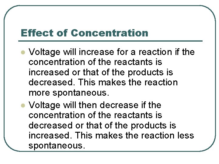 Effect of Concentration l l Voltage will increase for a reaction if the concentration