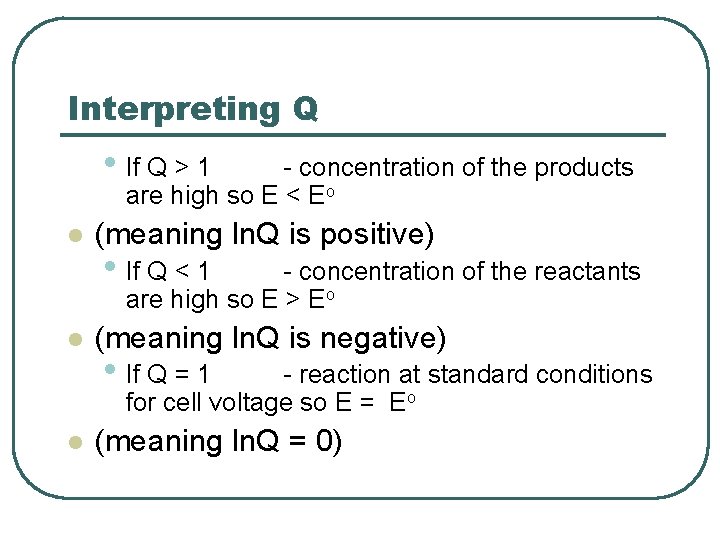 Interpreting Q • If Q > 1 - concentration of the products are high