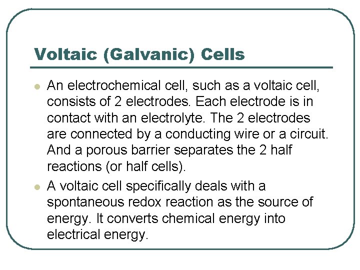 Voltaic (Galvanic) Cells l l An electrochemical cell, such as a voltaic cell, consists