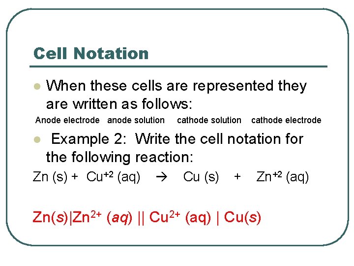 Cell Notation l When these cells are represented they are written as follows: Anode