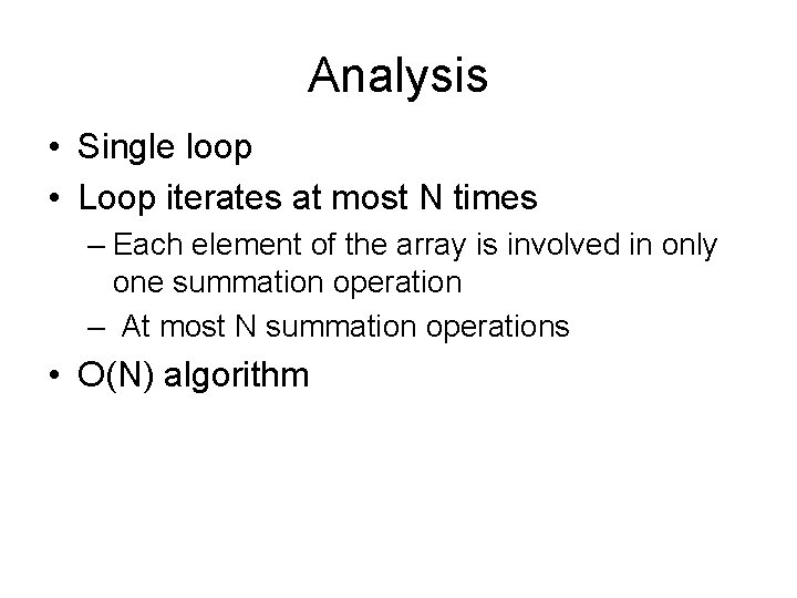 Analysis • Single loop • Loop iterates at most N times – Each element