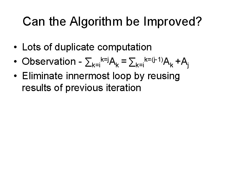 Can the Algorithm be Improved? • Lots of duplicate computation • Observation - ∑k=ik=j.