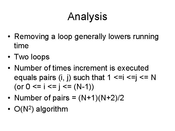 Analysis • Removing a loop generally lowers running time • Two loops • Number