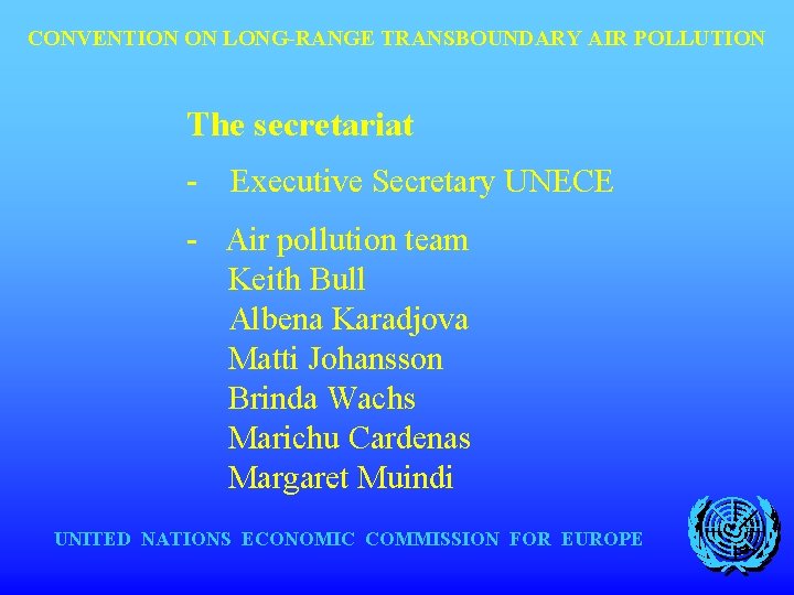 CONVENTION ON LONG-RANGE TRANSBOUNDARY AIR POLLUTION The secretariat - Executive Secretary UNECE - Air
