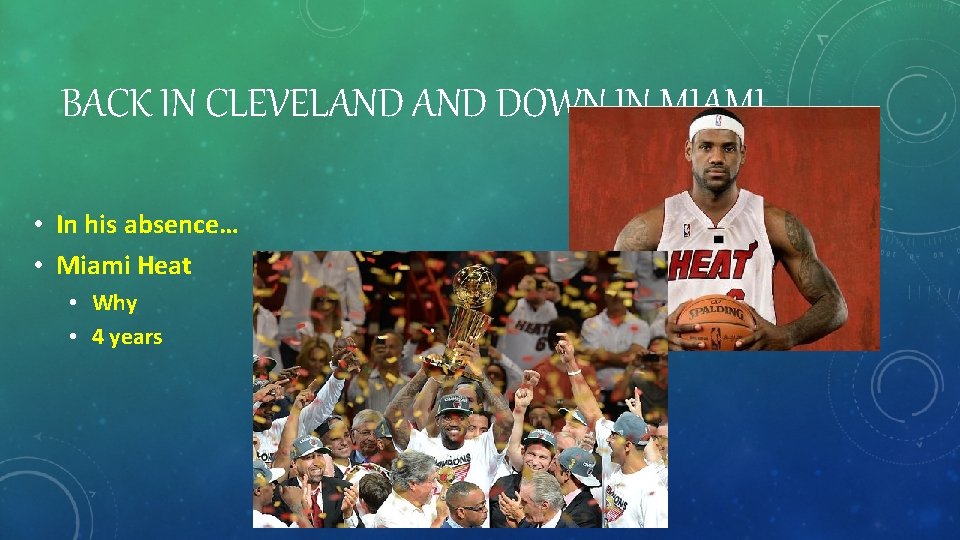 BACK IN CLEVELAND DOWN IN MIAMI • In his absence… • Miami Heat •