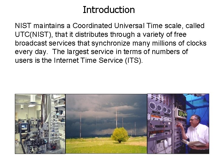 Introduction NIST maintains a Coordinated Universal Time scale, called UTC(NIST), that it distributes through