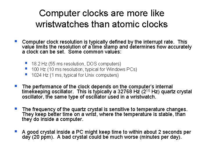 Computer clocks are more like wristwatches than atomic clocks § Computer clock resolution is