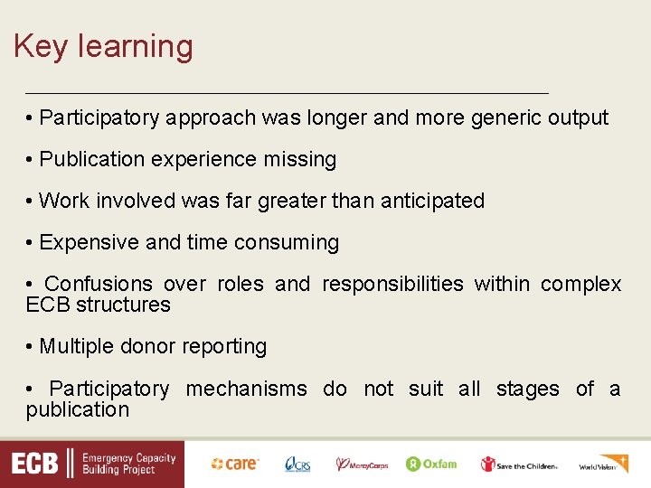 Key learning _________________________________ • Participatory approach was longer and more generic output • Publication