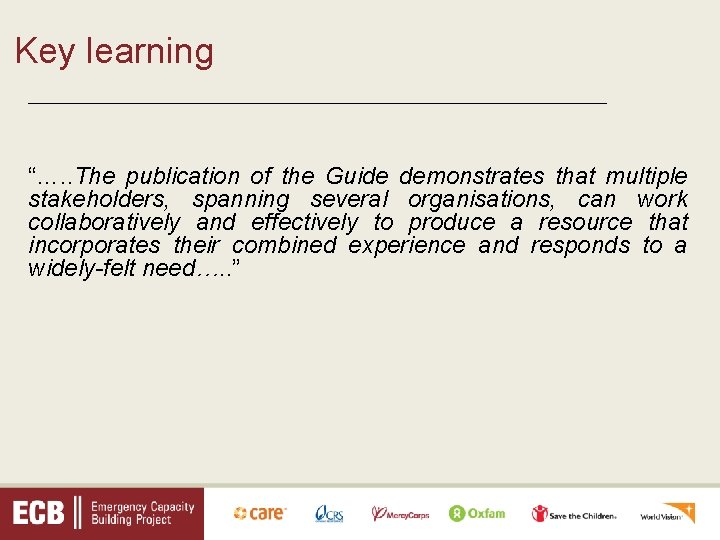 Key learning _________________________________ “…. . The publication of the Guide demonstrates that multiple stakeholders,
