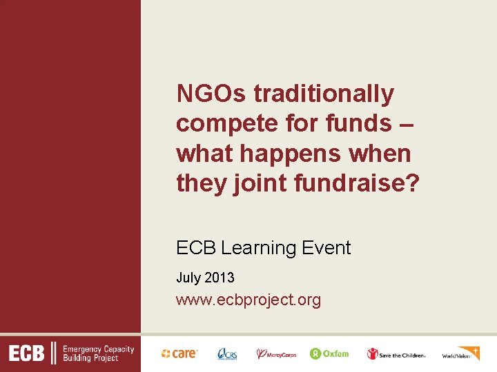 NGOs traditionally compete for funds – what happens when they joint fundraise? ECB Learning