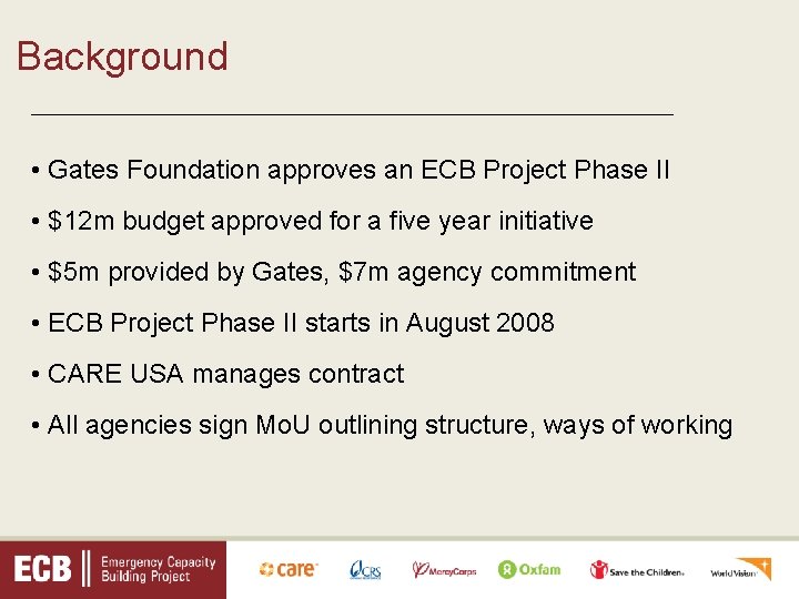 Background _________________________________ • Gates Foundation approves an ECB Project Phase II • $12 m