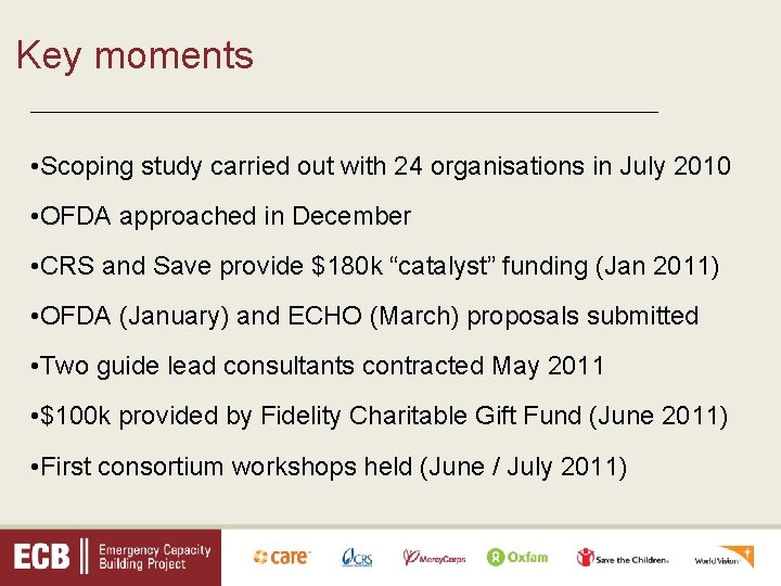 Key moments _________________________________ • Scoping study carried out with 24 organisations in July 2010