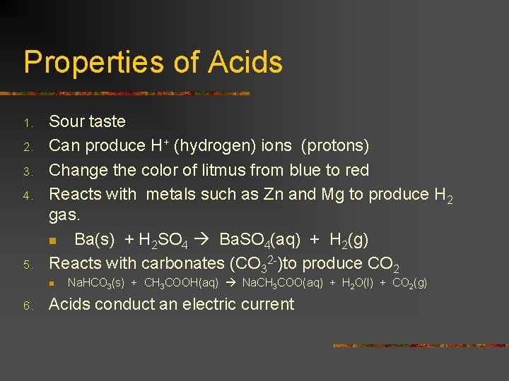 Properties of Acids 1. 2. 3. 4. 5. Sour taste Can produce H+ (hydrogen)