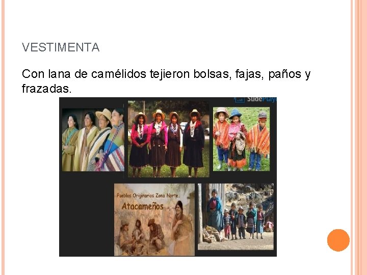 VESTIMENTA Con lana de camélidos tejieron bolsas, fajas, paños y frazadas. 