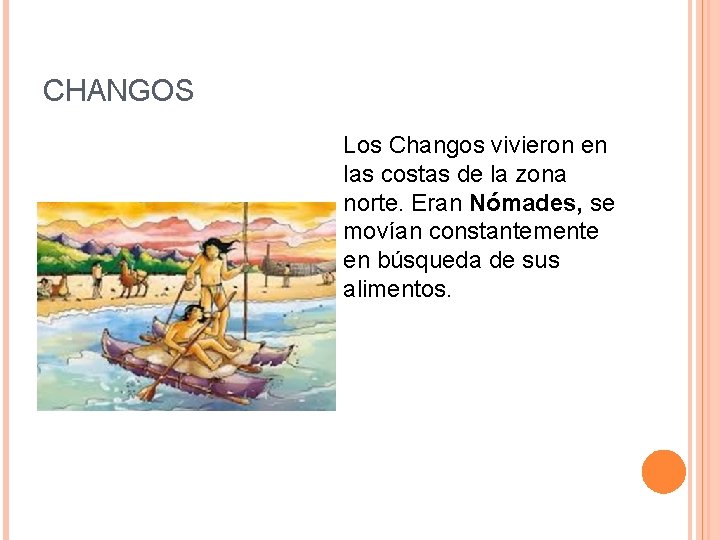 CHANGOS Los Changos vivieron en las costas de la zona norte. Eran Nómades, se