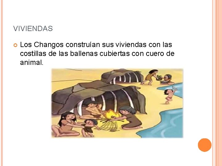 VIVIENDAS Los Changos construían sus viviendas con las costillas de las ballenas cubiertas con