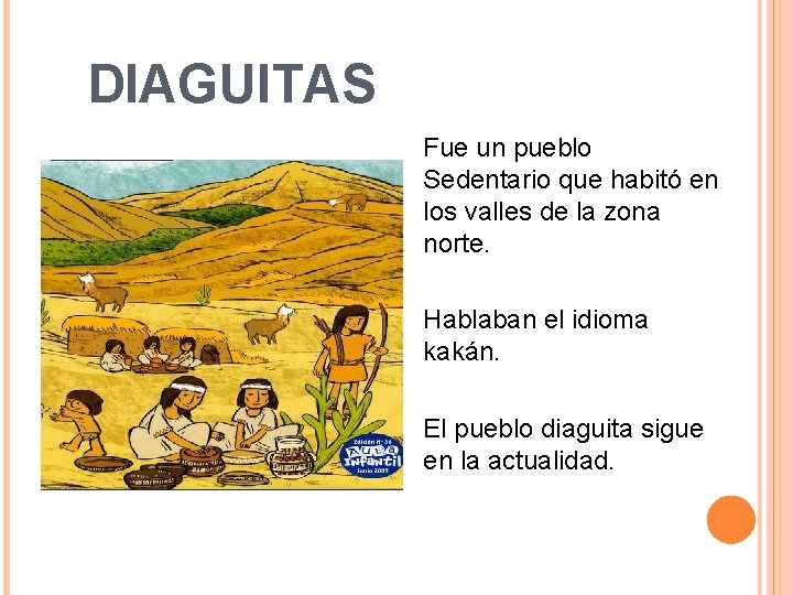 DIAGUITAS Fue un pueblo Sedentario que habitó en los valles de la zona norte.