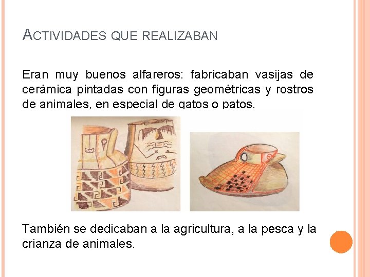 ACTIVIDADES QUE REALIZABAN Eran muy buenos alfareros: fabricaban vasijas de cerámica pintadas con figuras