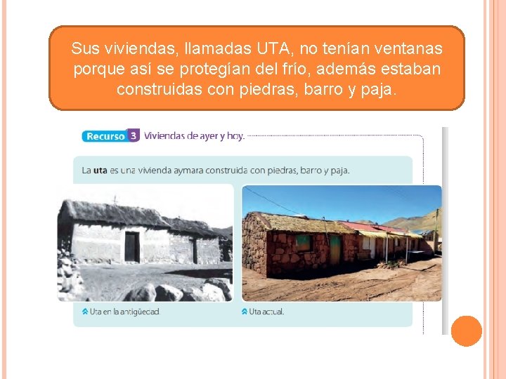 Sus viviendas, llamadas UTA, no tenían ventanas porque así se protegían del frío, además