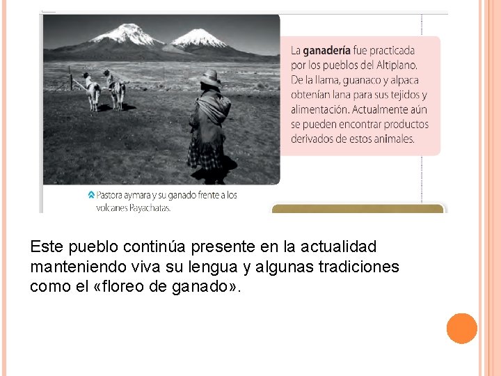 Este pueblo continúa presente en la actualidad manteniendo viva su lengua y algunas tradiciones