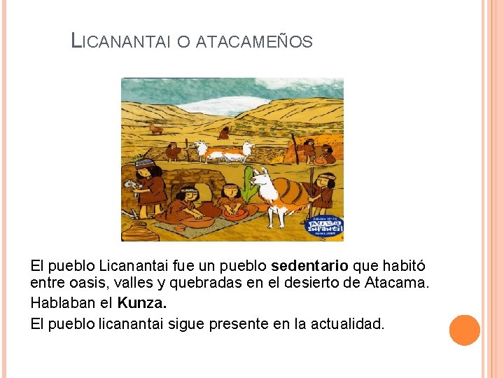 LICANANTAI O ATACAMEÑOS El pueblo Licanantai fue un pueblo sedentario que habitó entre oasis,