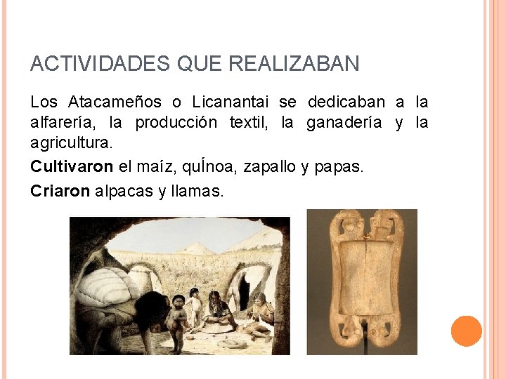 ACTIVIDADES QUE REALIZABAN Los Atacameños o Licanantai se dedicaban a la alfarería, la producción