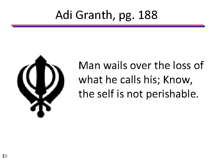 Adi Granth, pg. 188 Man wails over the loss of what he calls his;