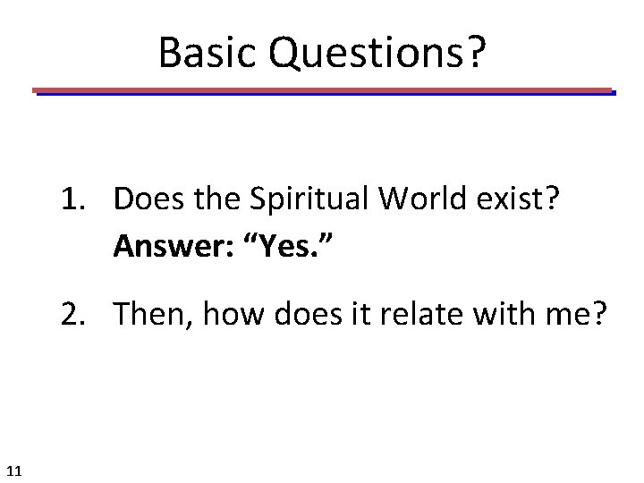 Basic Questions? 1. Does the Spiritual World exist? Answer: “Yes. ” 2. Then, how
