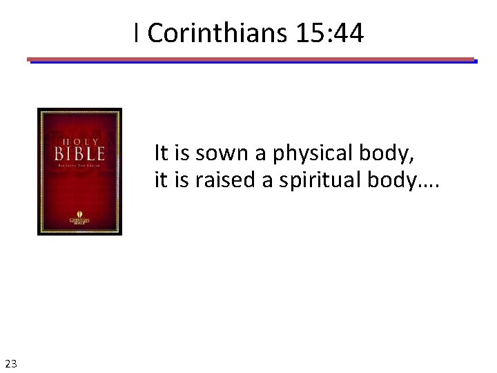 I Corinthians 15: 44 It is sown a physical body, it is raised a