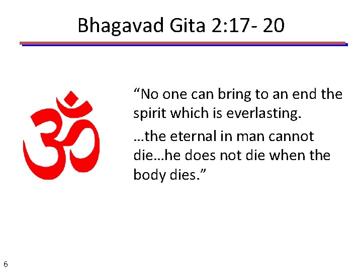 Bhagavad Gita 2: 17 - 20 “No one can bring to an end the