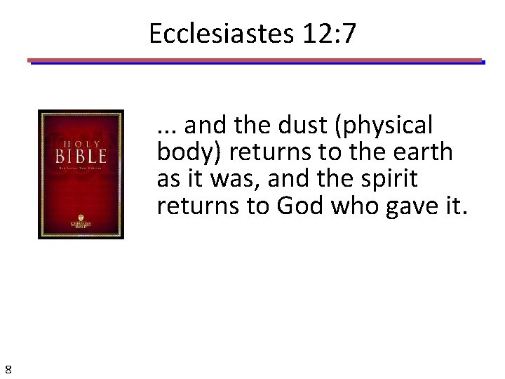 Ecclesiastes 12: 7. . . and the dust (physical body) returns to the earth