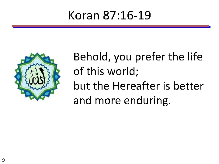 Koran 87: 16 -19 Behold, you prefer the life of this world; but the