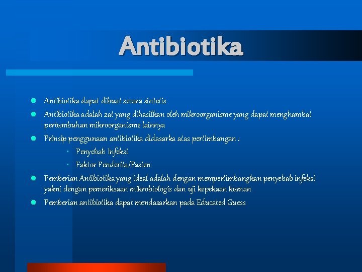 Antibiotika l l l Antibiotika dapat dibuat secara sintetis Antibiotika adalah zat yang dihasilkan