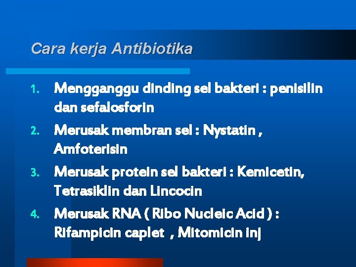 Cara kerja Antibiotika Mengganggu dinding sel bakteri : penisilin dan sefalosforin 2. Merusak membran