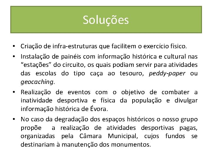 Soluções • Criação de infra-estruturas que facilitem o exercício físico. • Instalação de painéis