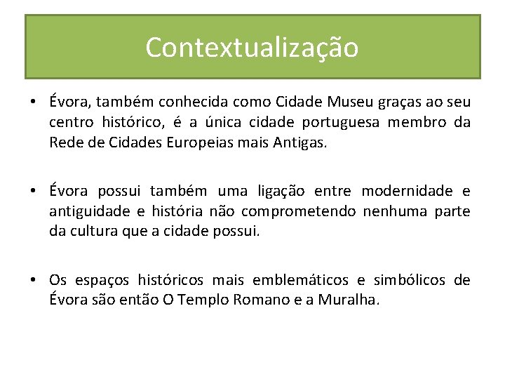 Contextualização • Évora, também conhecida como Cidade Museu graças ao seu centro histórico, é