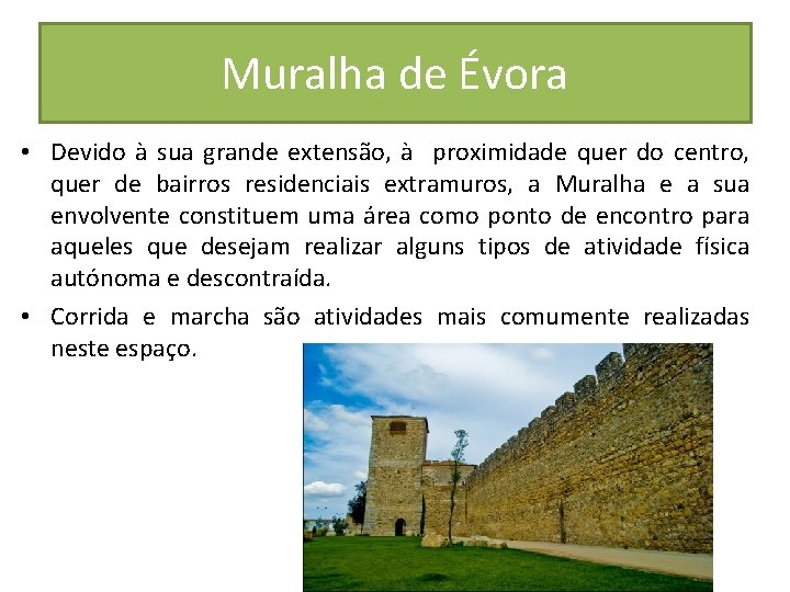 Muralha de Évora • Devido à sua grande extensão, à proximidade quer do centro,