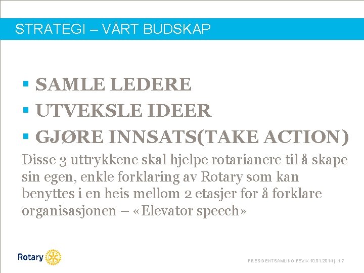 STRATEGI – VÅRT BUDSKAP § SAMLE LEDERE § UTVEKSLE IDEER § GJØRE INNSATS(TAKE ACTION)