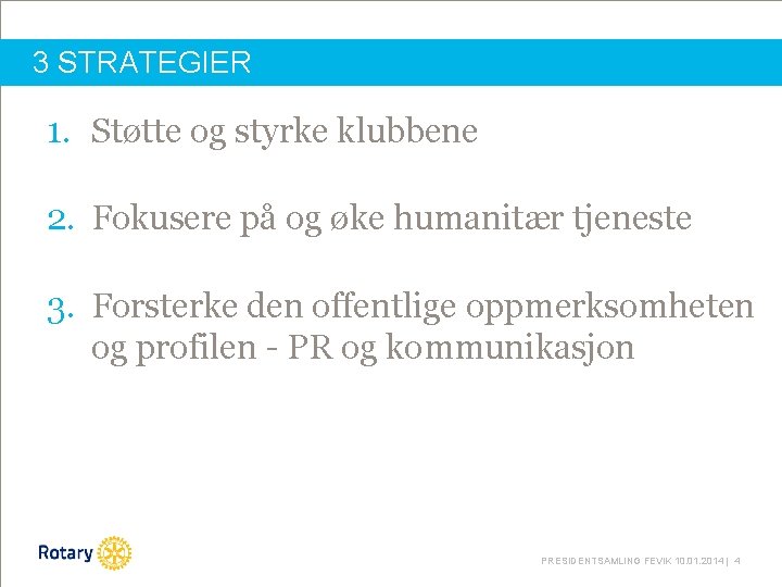 3 STRATEGIER 1. Støtte og styrke klubbene 2. Fokusere på og øke humanitær tjeneste