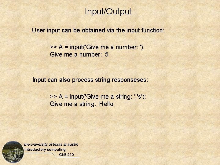 Input/Output User input can be obtained via the input function: >> A = input('Give Input/Output User input can be obtained via the input function: >> A = input('Give