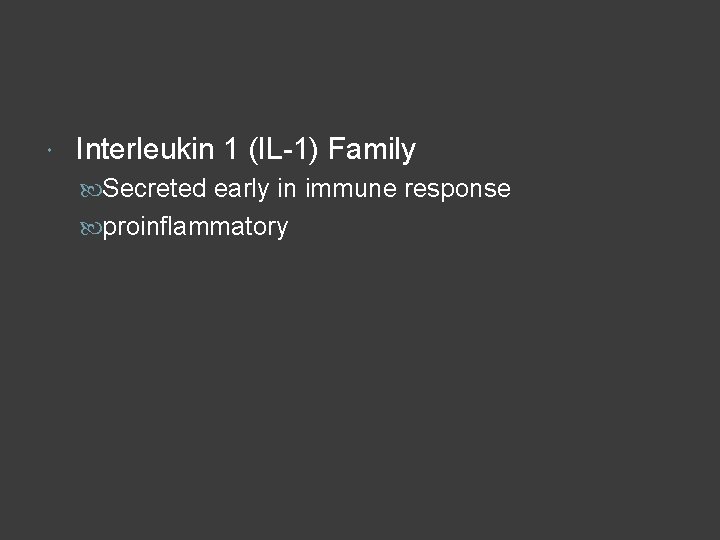  Interleukin 1 (IL-1) Family Secreted early in immune response proinflammatory 